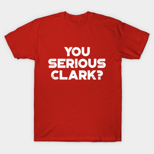 You Serious Clark Funny Vintage Retro (White) T-Shirt by truffela